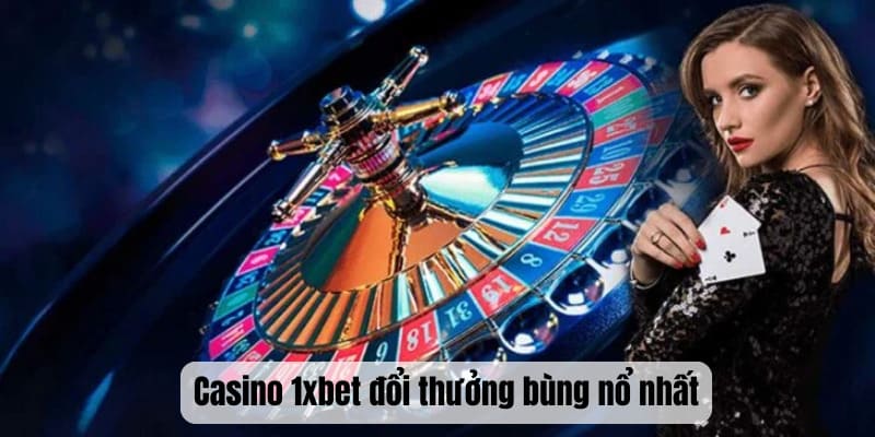 Casino đổi thưởng bùng nổ nhất