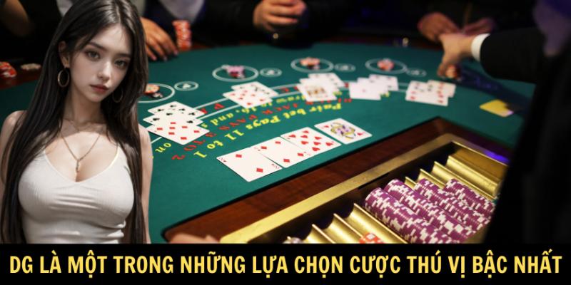 DG là một trong những lựa chọn cược thú vị bậc nhất