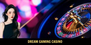 Dream Gaming - Sảnh Cá Cược Đỉnh Cao, Phong Cách Thượng Lưu