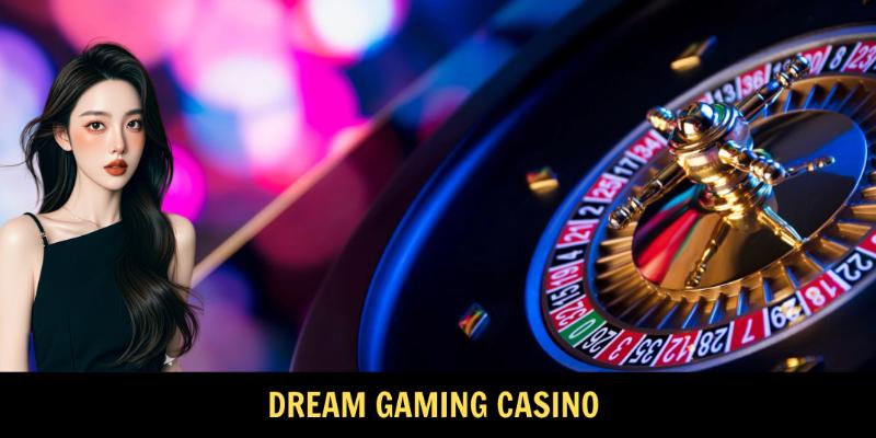 Dream Gaming - Sảnh Cá Cược Đỉnh Cao, Phong Cách Thượng Lưu