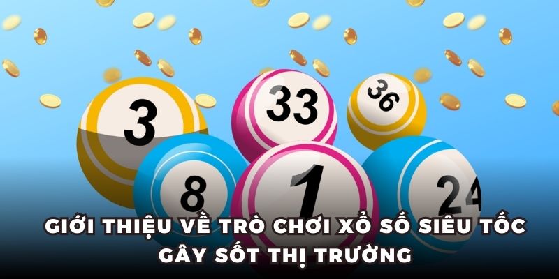 Giới thiệu về trò chơi xổ số siêu tốc gây sốt thị trường