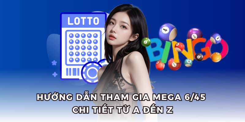 Hướng dẫn cách chơi, quay và tính điểm mega 6/45.
