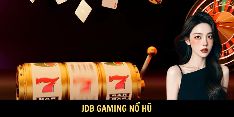 JDB Gaming - Sảnh Nổ Hũ 1xbet Siêu Đỉnh, Thưởng Ngập Tràn