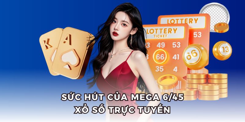 Mega 6/45 là tựa game cá cược xổ số trực tuyến có jackpot khủng.