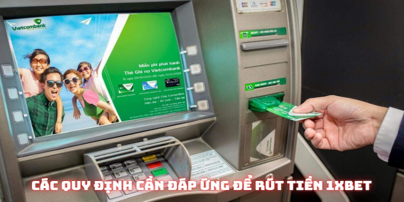 Các quy định cần đáp ứng để rút tiền
