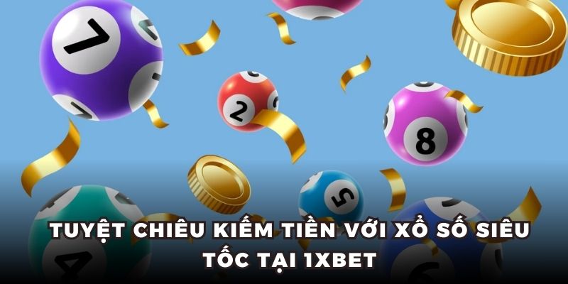 Tuyệt chiêu kiếm tiền với xổ số siêu tốc tại 1xbet